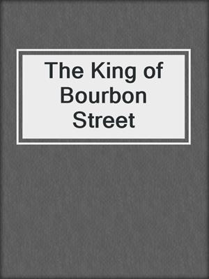 cover image of The King of Bourbon Street