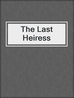cover image of The Last Heiress