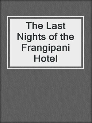 cover image of The Last Nights of the Frangipani Hotel