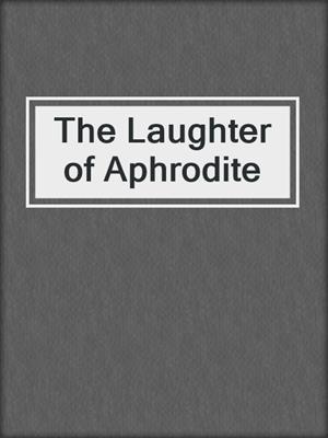 cover image of The Laughter of Aphrodite