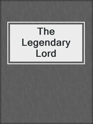 cover image of The Legendary Lord