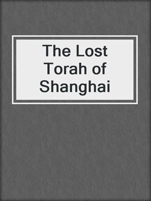 cover image of The Lost Torah of Shanghai