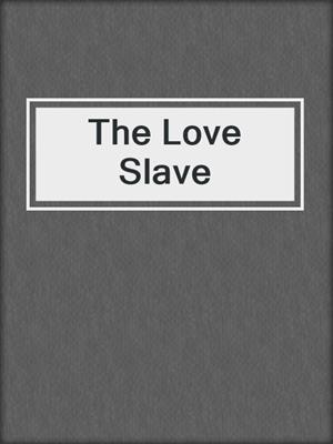 cover image of The Love Slave