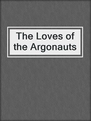 cover image of The Loves of the Argonauts