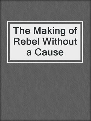 The Making of Rebel Without a Cause