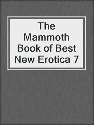 cover image of The Mammoth Book of Best New Erotica 7