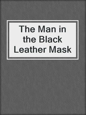 cover image of The Man in the Black Leather Mask