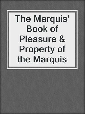 cover image of The Marquis' Book of Pleasure & Property of the Marquis