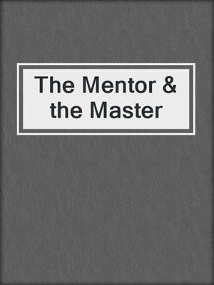 cover image of The Mentor & the Master