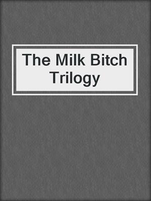 cover image of The Milk Bitch Trilogy