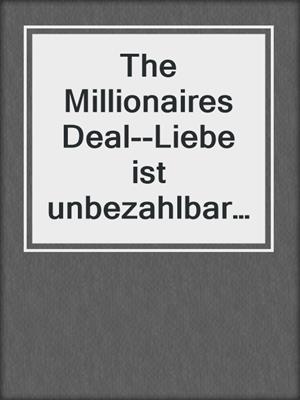 cover image of The Millionaires Deal--Liebe ist unbezahlbar (Ungekürzt)