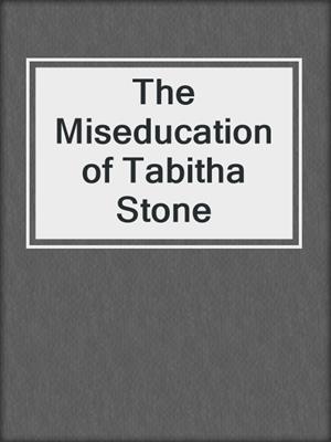 cover image of The Miseducation of Tabitha Stone