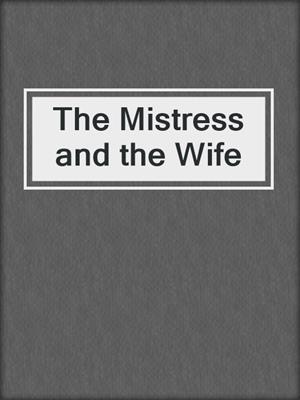 cover image of The Mistress and the Wife