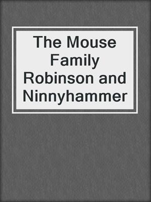 The Mouse Family Robinson and Ninnyhammer