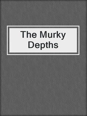 cover image of The Murky Depths