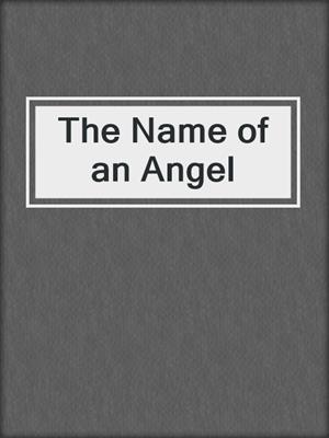 cover image of The Name of an Angel