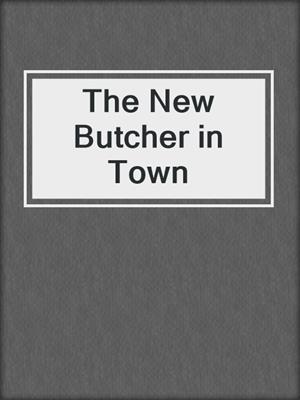 cover image of The New Butcher in Town