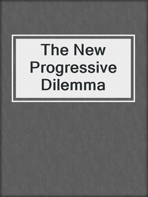 The New Progressive Dilemma