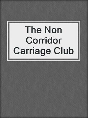 cover image of The Non Corridor Carriage Club