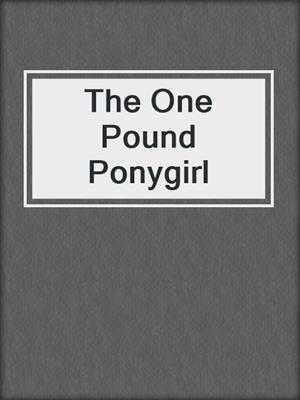 cover image of The One Pound Ponygirl