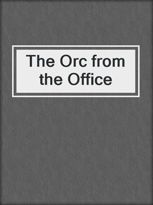 cover image of The Orc from the Office