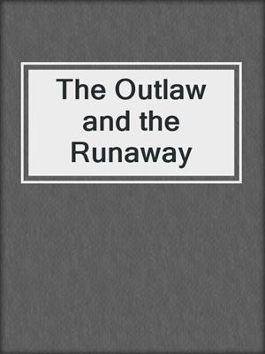 cover image of The Outlaw and the Runaway