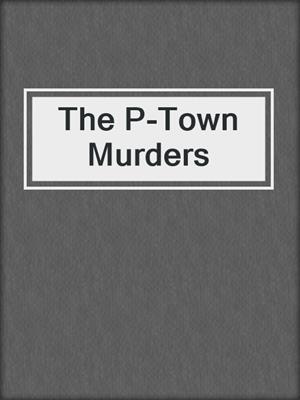 cover image of The P-Town Murders