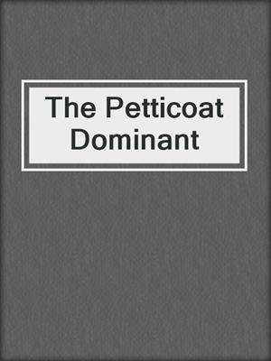 cover image of The Petticoat Dominant