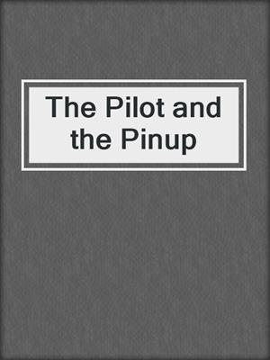 cover image of The Pilot and the Pinup