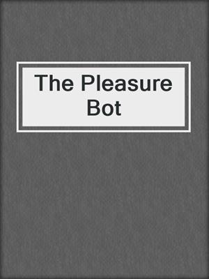 cover image of The Pleasure Bot