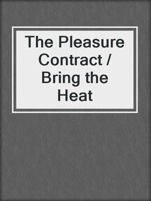 cover image of The Pleasure Contract / Bring the Heat