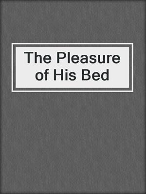cover image of The Pleasure of His Bed