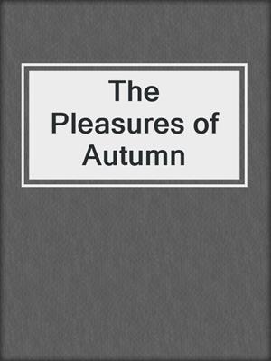 cover image of The Pleasures of Autumn