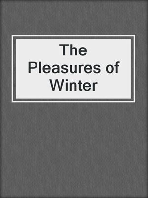 cover image of The Pleasures of Winter