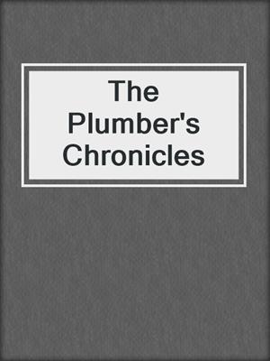 cover image of The Plumber's Chronicles