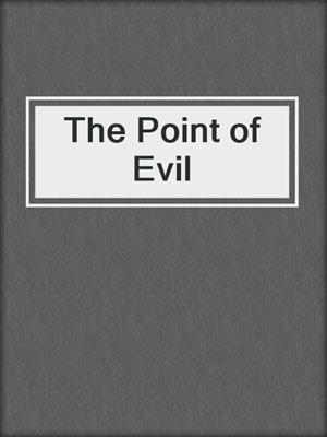 cover image of The Point of Evil