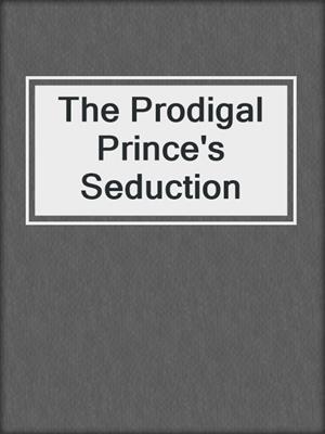 cover image of The Prodigal Prince's Seduction
