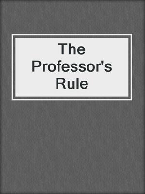 cover image of The Professor's Rule