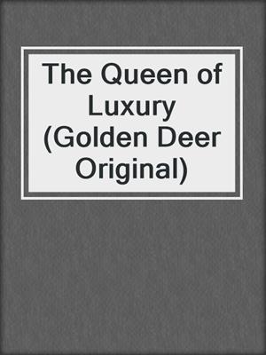 The Queen of Luxury (Golden Deer Original)