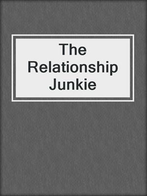 cover image of The Relationship Junkie