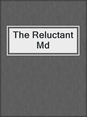 The Reluctant Md