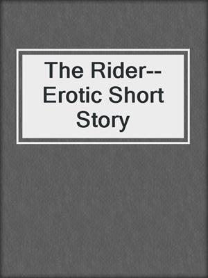 cover image of The Rider--Erotic Short Story