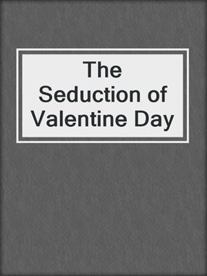 cover image of The Seduction of Valentine Day