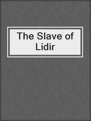 cover image of The Slave of Lidir