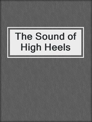 cover image of The Sound of High Heels