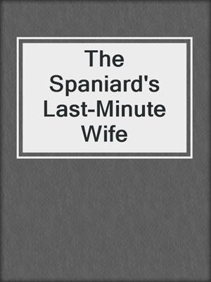 The Spaniard's Last-Minute Wife