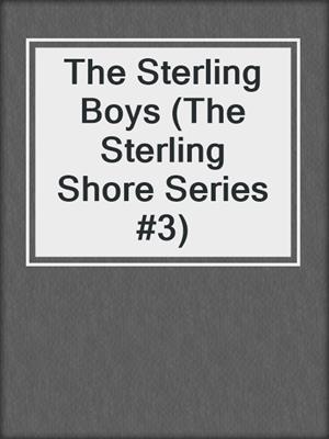 cover image of The Sterling Boys (The Sterling Shore Series #3)