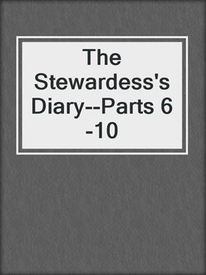 cover image of The Stewardess's Diary--Parts 6-10