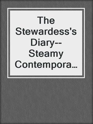 cover image of The Stewardess's Diary--Steamy Contemporary Adventures Around the Globe
