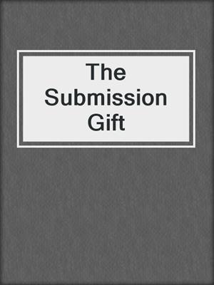 The Submission Gift